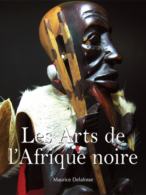Title details for Les Arts de l'Afrique noire by Maurice Delafosse - Wait list